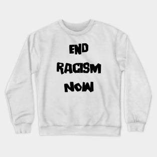 End Racism Now Crewneck Sweatshirt